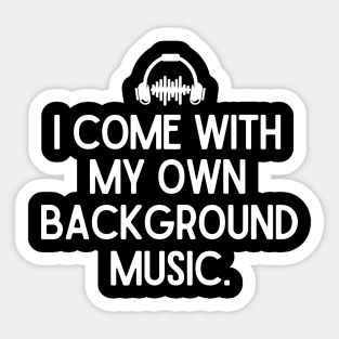 I come with my own background music Sticker